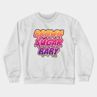 Brown sugar baby,powerful woman Crewneck Sweatshirt